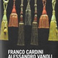 Franco Cardini, Alessandro Vanoli, La via della Seta. Una storia millenaria tra Oriente e Occidente, ed. Il Mulino
